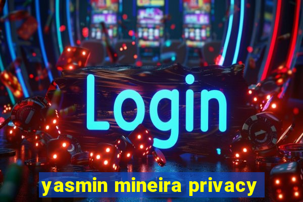 yasmin mineira privacy