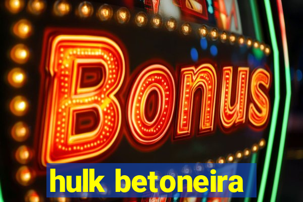 hulk betoneira