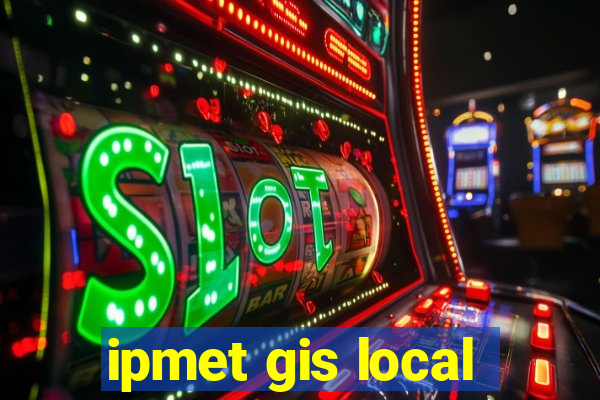 ipmet gis local