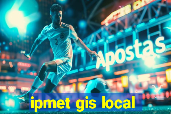 ipmet gis local