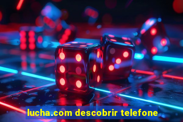 lucha.com descobrir telefone