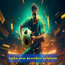 lucha.com descobrir telefone