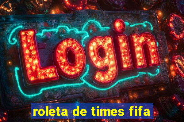 roleta de times fifa