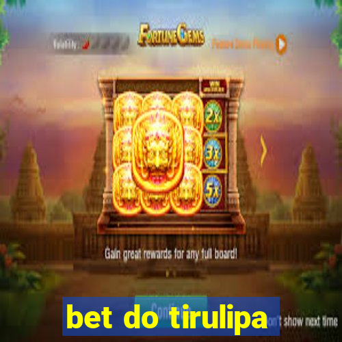 bet do tirulipa