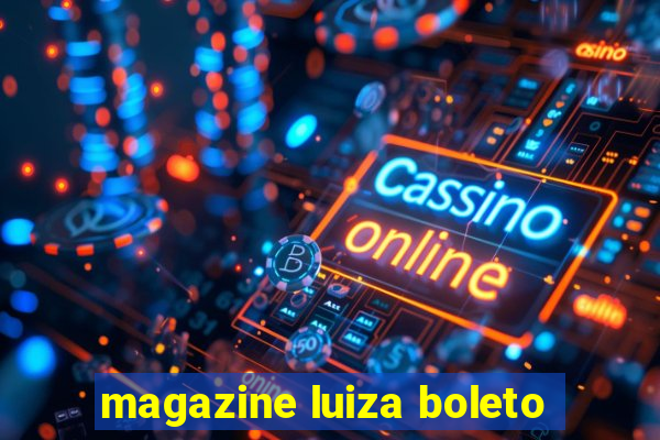 magazine luiza boleto