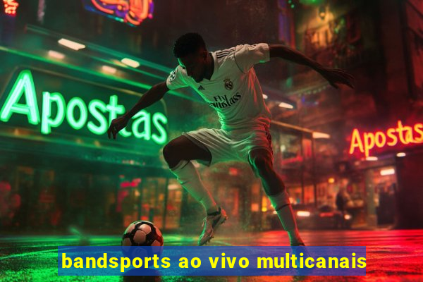 bandsports ao vivo multicanais