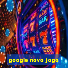 google novo jogo