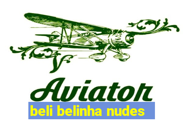 beli belinha nudes