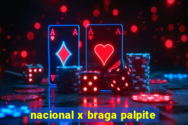 nacional x braga palpite