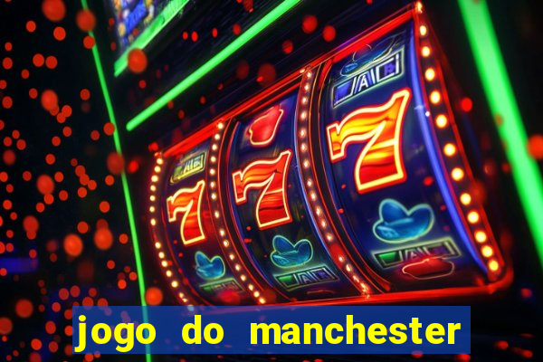 jogo do manchester united ao vivo futemax