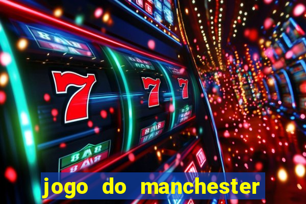 jogo do manchester united ao vivo futemax