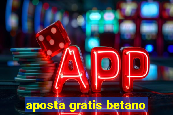 aposta gratis betano