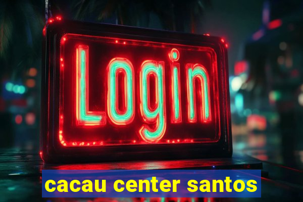 cacau center santos