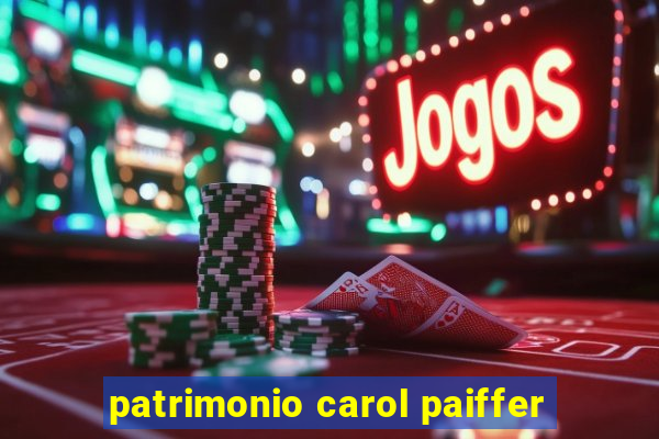 patrimonio carol paiffer