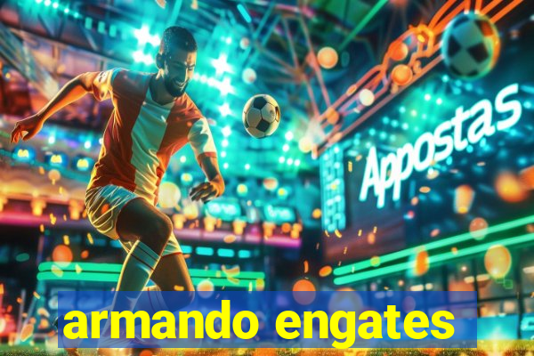 armando engates