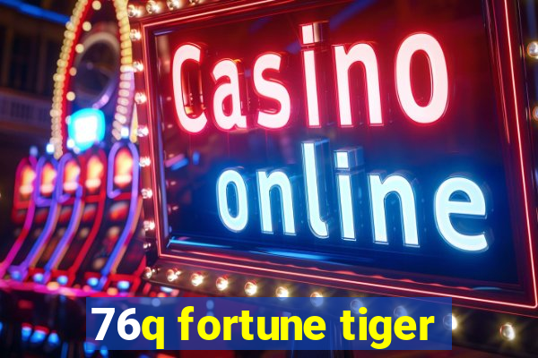 76q fortune tiger