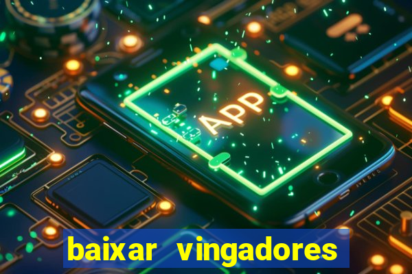 baixar vingadores guerra infinita google drive