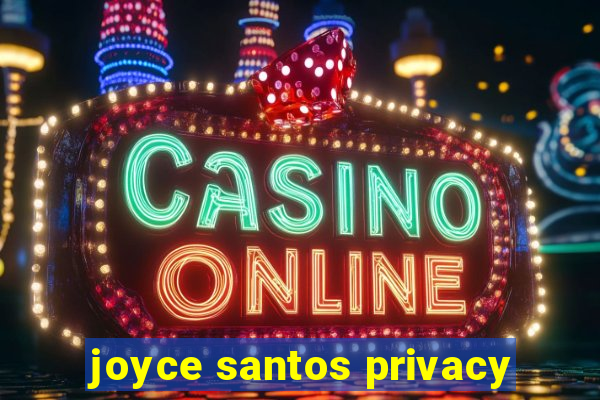 joyce santos privacy