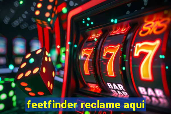 feetfinder reclame aqui