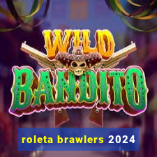 roleta brawlers 2024