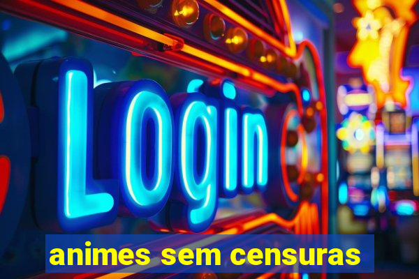 animes sem censuras