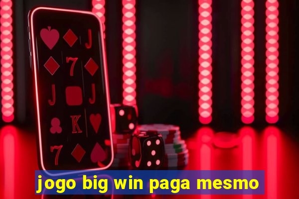 jogo big win paga mesmo