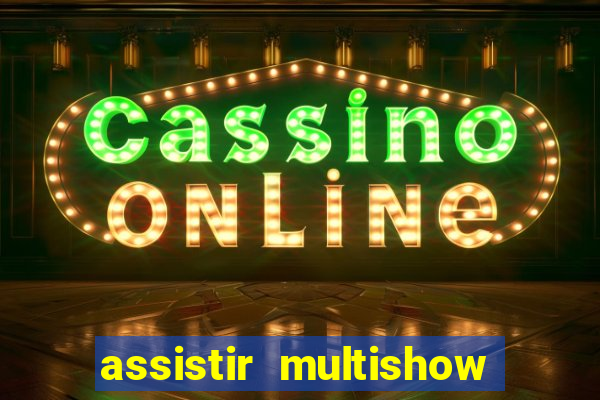 assistir multishow online gratis