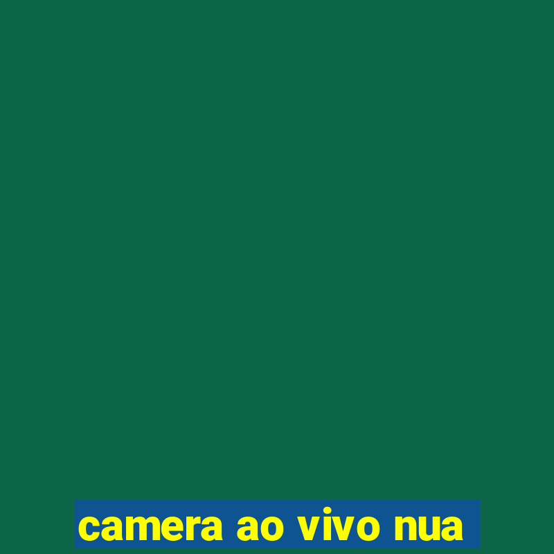 camera ao vivo nua