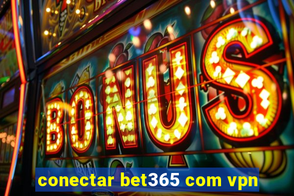 conectar bet365 com vpn