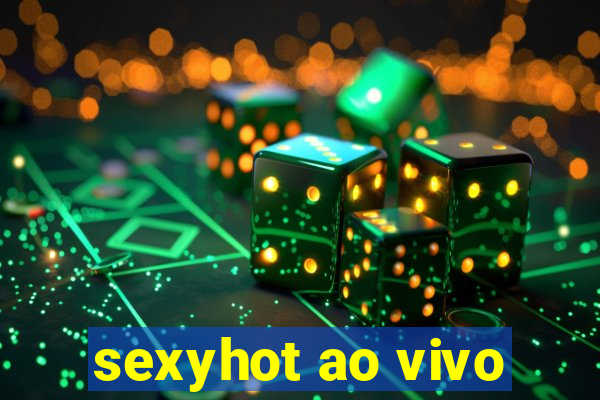 sexyhot ao vivo