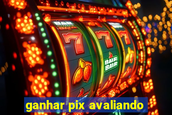 ganhar pix avaliando