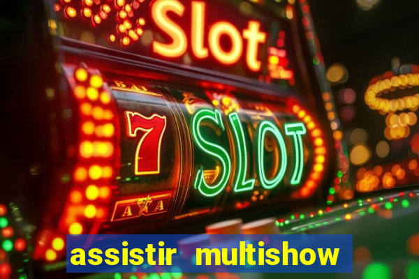 assistir multishow ao vivo gratis