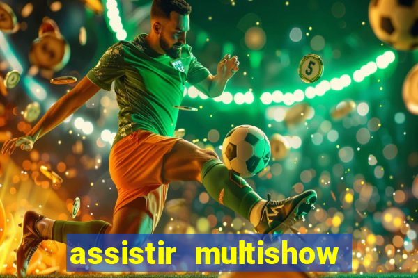 assistir multishow ao vivo gratis