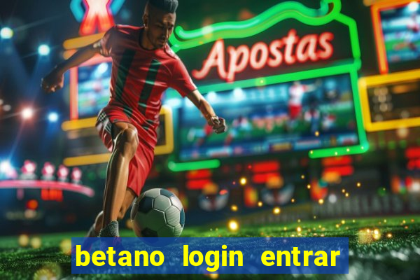 betano login entrar na minha conta