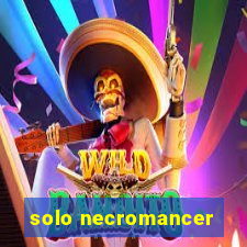 solo necromancer