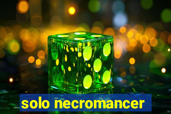 solo necromancer