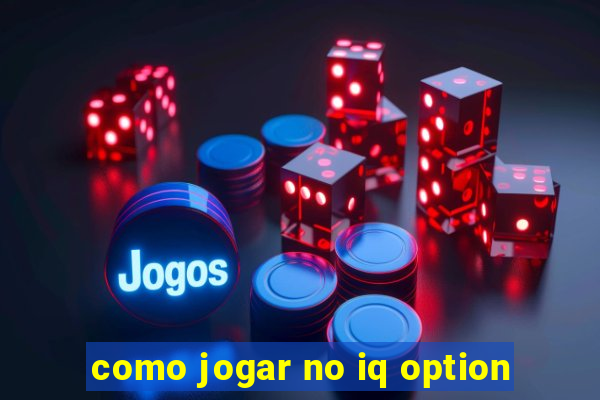 como jogar no iq option