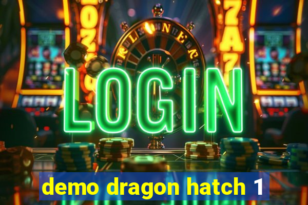 demo dragon hatch 1