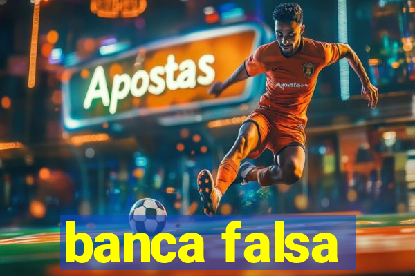 banca falsa