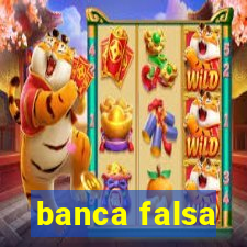 banca falsa