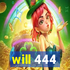 will 444