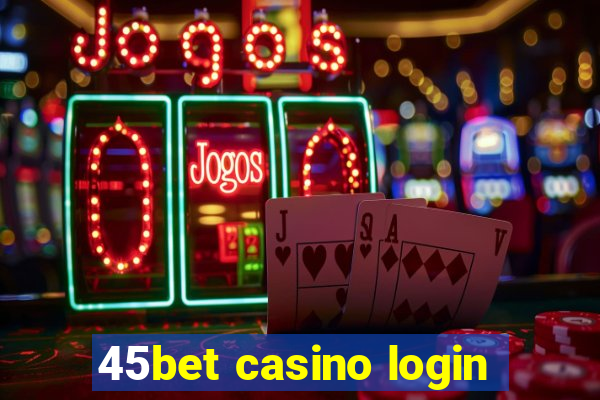 45bet casino login