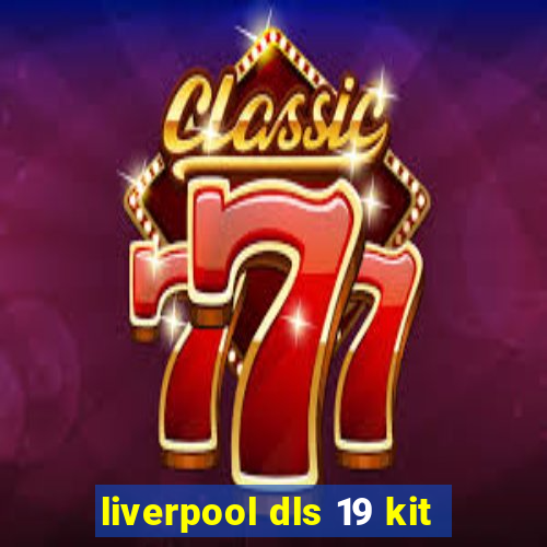 liverpool dls 19 kit