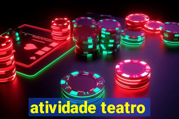 atividade teatro