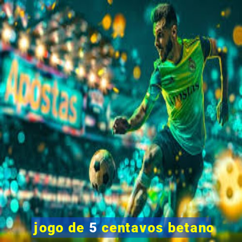 jogo de 5 centavos betano