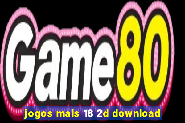 jogos mais 18 2d download