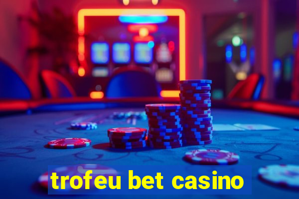 trofeu bet casino