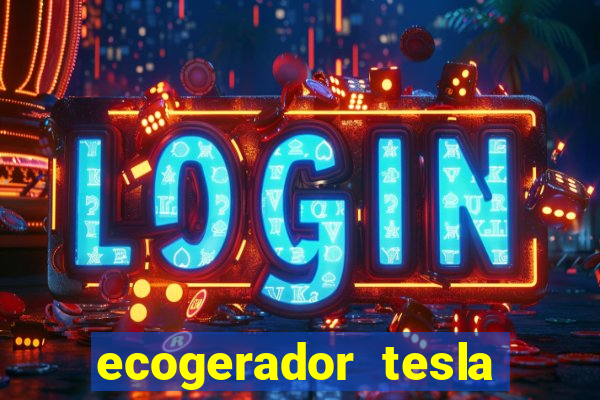 ecogerador tesla reclame aqui