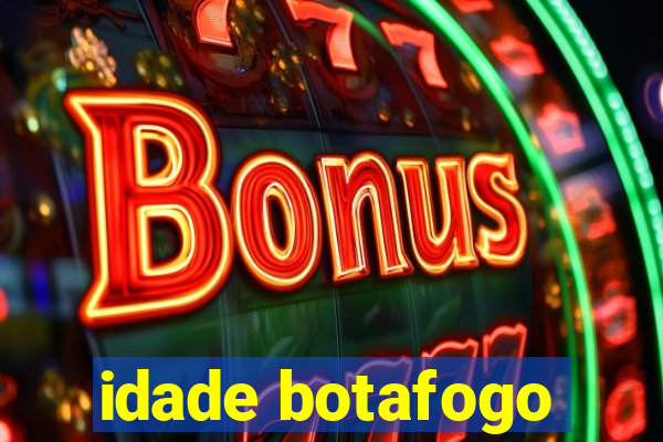 idade botafogo