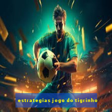 estrategias jogo do tigrinho